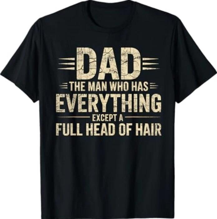 Dad The Man Who Has Everything Except A Full Head Of Hair Tee M