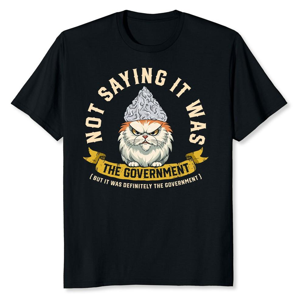 NEW LIMITED Government Conspiracy Tin Foil Hat Cat Not Saying It Was Unisex T-Shirt