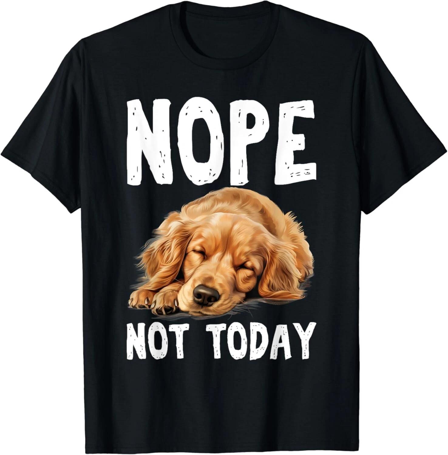 NOPE NOT TODAY Lazy Dog Funny Golden Retriever Gift Unisex T-Shirt 3XL