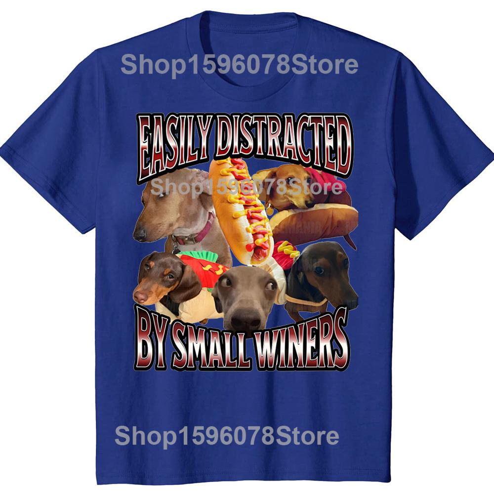 Easily Distracted By Small Wieners Funny Offensive Dachshund Dog Tshirts Casual 100 Cotton Loose Oversized T Shirt Summer