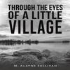 Through the Eyes of a Little Village by M Alayne Sullivan... 9781685628161