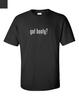 Got Booty? T-Shirt Tee Shirt Solid Black White Cotton Funny Gift S M L XL 2X 3XL
