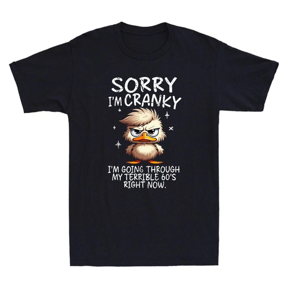 Sorry I'm Cranky Going Through My Terrible Funny Duck Meme Quote Men's T-Shirt