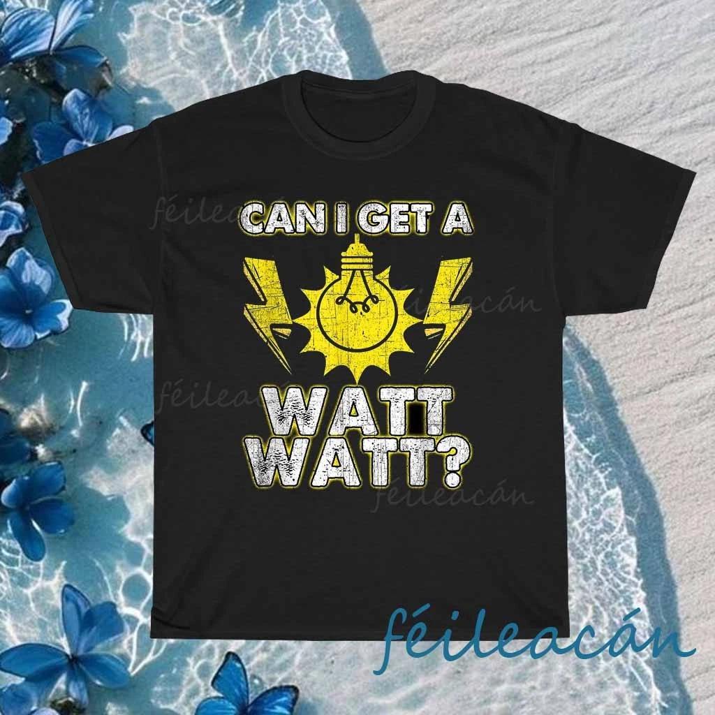 New Shirt Can I Get A Watt Watt Logo American T-Shirt Funny Size S to 5XL XS