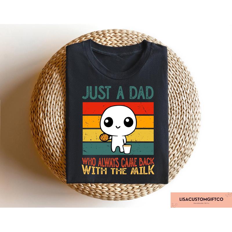 Just A Dad Who Always Came Back With The Milk T Shirt Funny Cute Daddy Sweat Aesthetic Retro Comfort