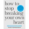How To Stop Breaking Your Own Heart Paperback UKN2384