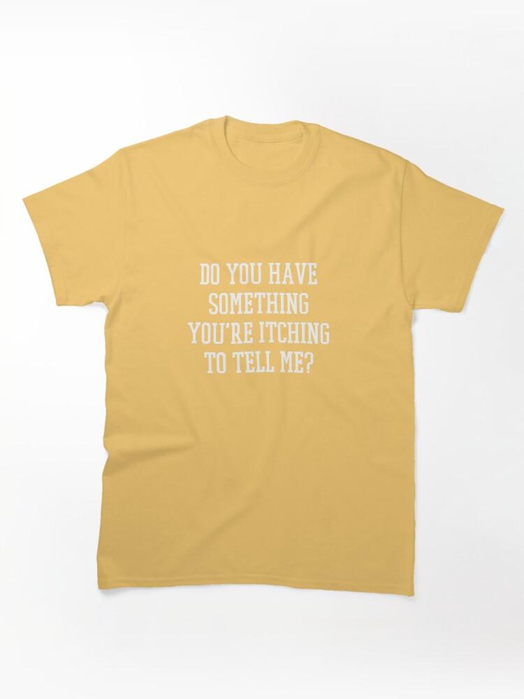 Someone's Gaze Do you have something you're itching to tell me? Classic Unisex T-Shirt