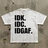 IDK. IDC. IDGAF. Tee | Bold Text StatemenT-Shirt