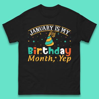 January Is My Birthday Month Yep Mens T-Shirt Womens Tops Tees