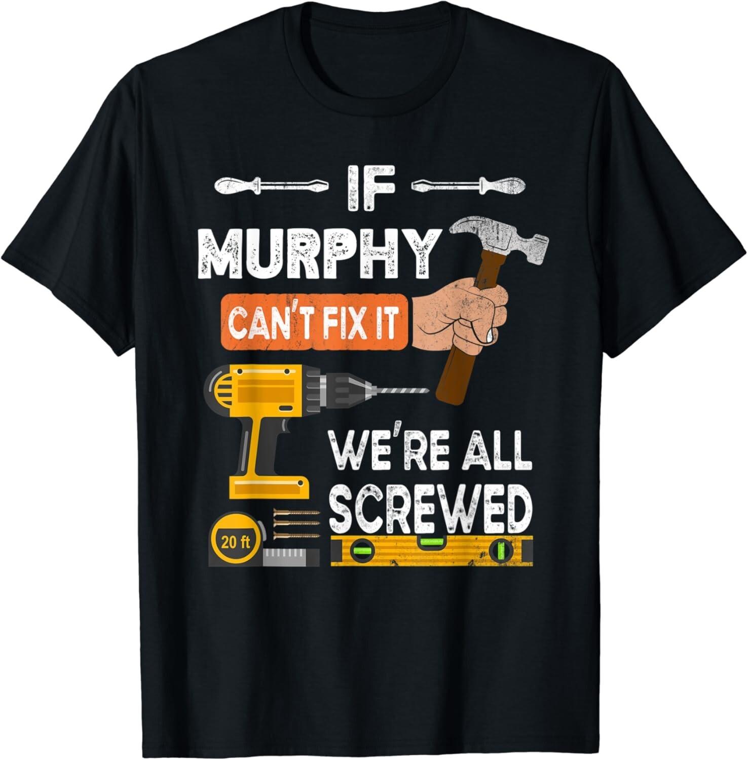 Funny if Murphy can_t fix it no one can handyman carpenter T-Shirt S разноцветный