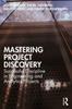 The Mastering Project Discovery : Successful Discipline In Engineering and Analytics Projects Book