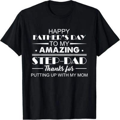 Happy Father's Day To My Amazing Step Dad Thanks For Puttin T-Shirt