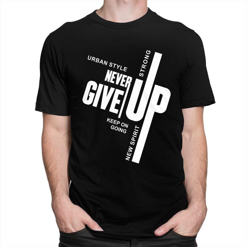 Custom Male Never Give Up T Shirts Short Sleeves Cotton Tshirt Tshirt Casual Tees Slim Fit Clothing