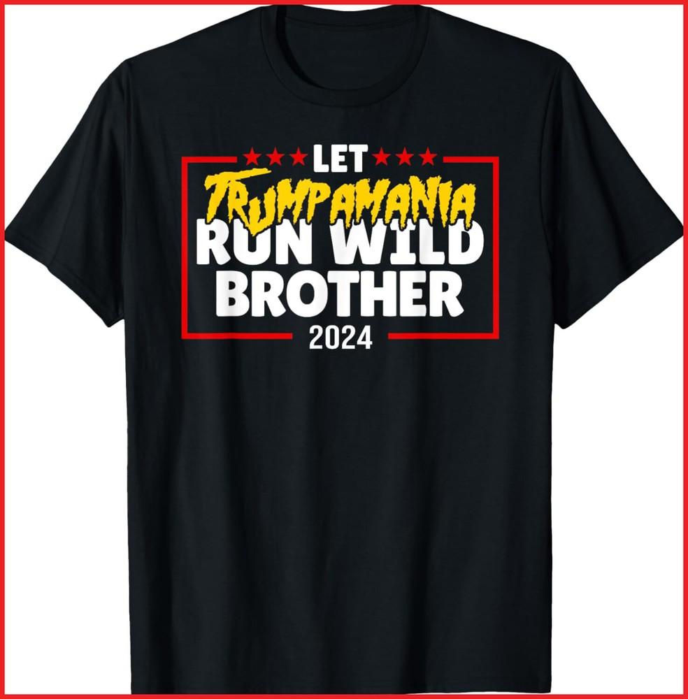 Let Trumpamania Run Wild Brother Trump 2024 black T-Shirt Unisex T-Shirt XXXL