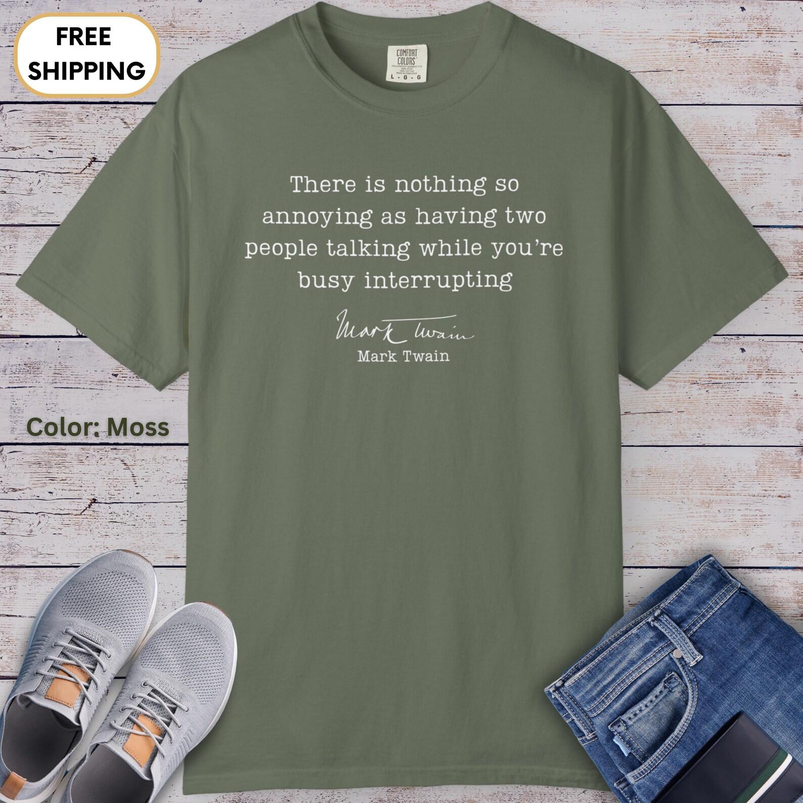 Funny Mark Twain Quote There Is Nothing So Annoying T-shirt | Literary Humor L