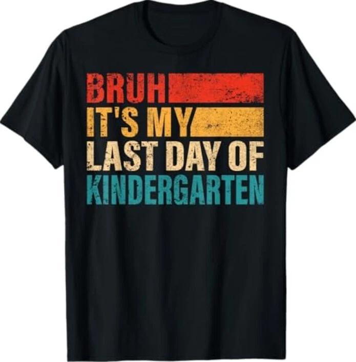 Kindergarten Student Bruh It s My Last Day Of Kindergarten T-Shirt L