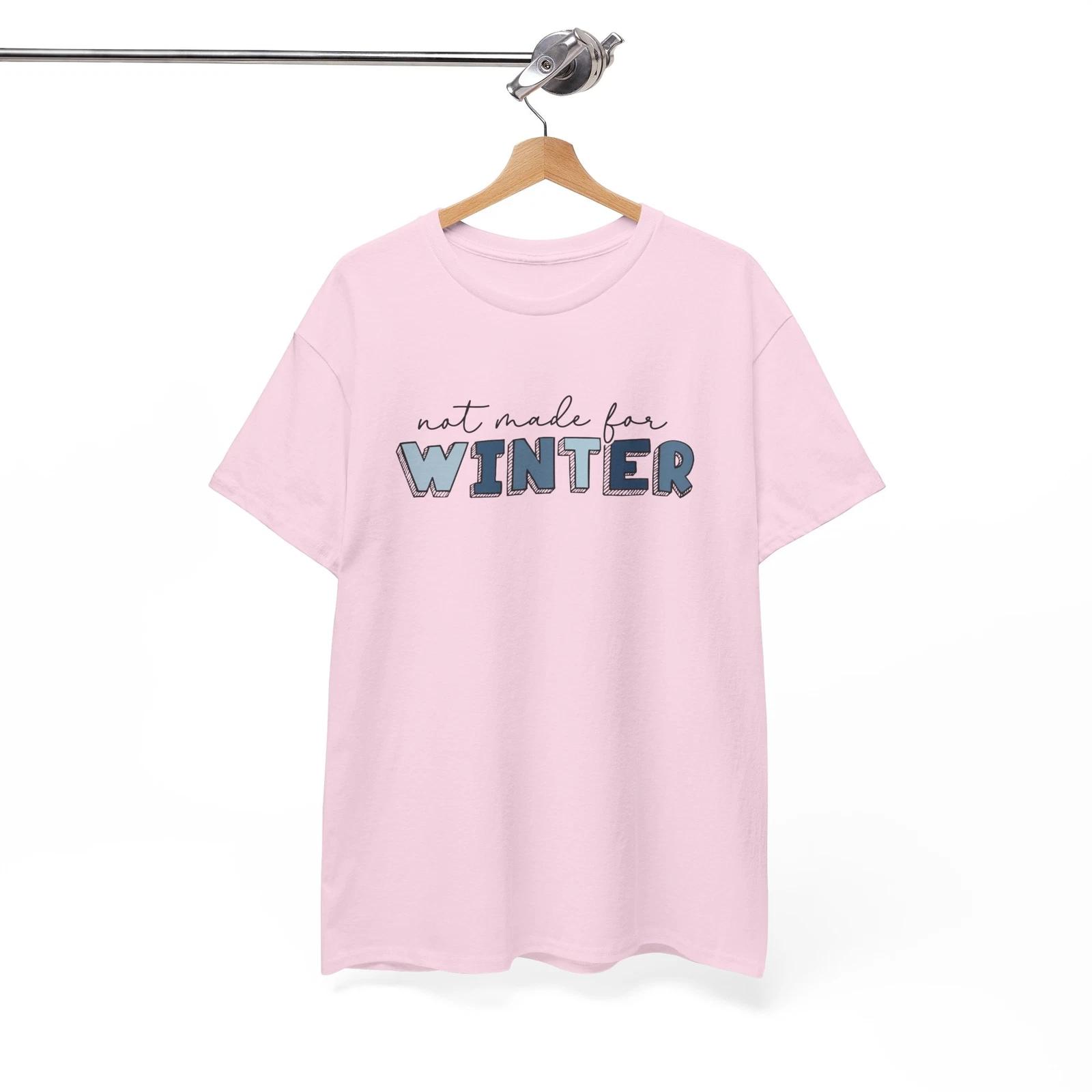 Not Made For Winter Snowy Season T-Shirt | Perfect Winter Vibes & Chill Fashion 3XL