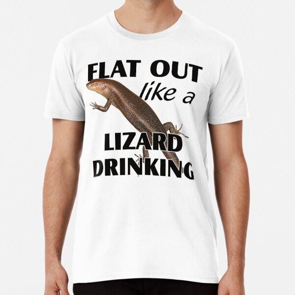 

Flat out like a lizard drinking Premium T-Sh S to 5XL Made in the AU/USA T-Shirt XL