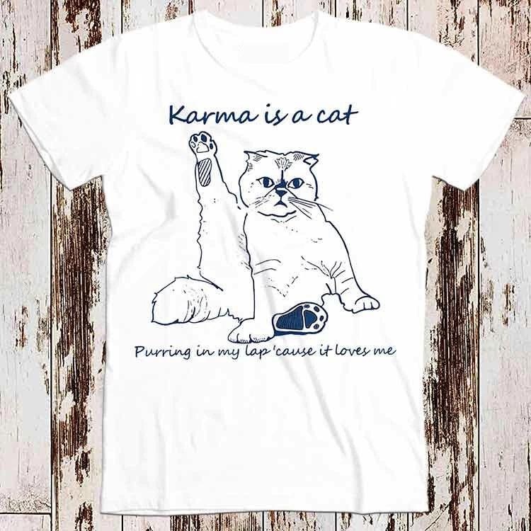 Karma Is A Cat Purring In My Lap Cause It Loves Me Love Best Seller T Shirt 8560 L