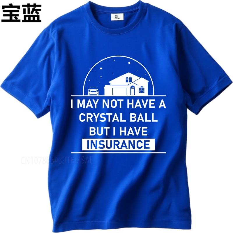 Casual summer Man t shirt I May Not Have A Crystal Ball But I Have Insurance Short Sleeve Solid Color Oneck Tshirt