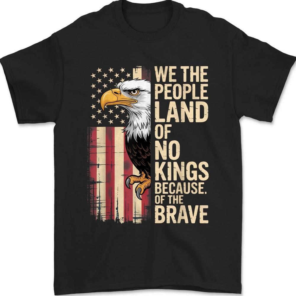 

We The People Land of No Kings Brave Patriots American Pride Unisex T-Shirt S