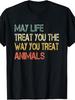 Anti Cruelty May Life Treat You The Way You Treat Animals TShirtRetro Casual Short-sleeved T-shirt with a Round Neck and