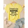 I Tried To Be Normal Once Print Women T-Shirts Multicolor Modal Short Sleeve Trendy Sports Clothes Casual Hip Hop Clothing