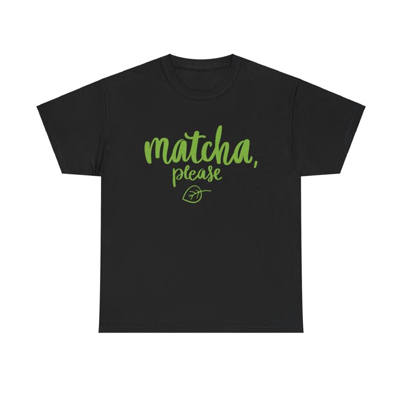 Matcha Please T Shirt Tea Enthusiast Green Latte Healthy Lifestyle Zen Vibes