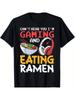 Funny Gamer T-Shirt "Can't Hear You I'm Gaming & Eating Ramen