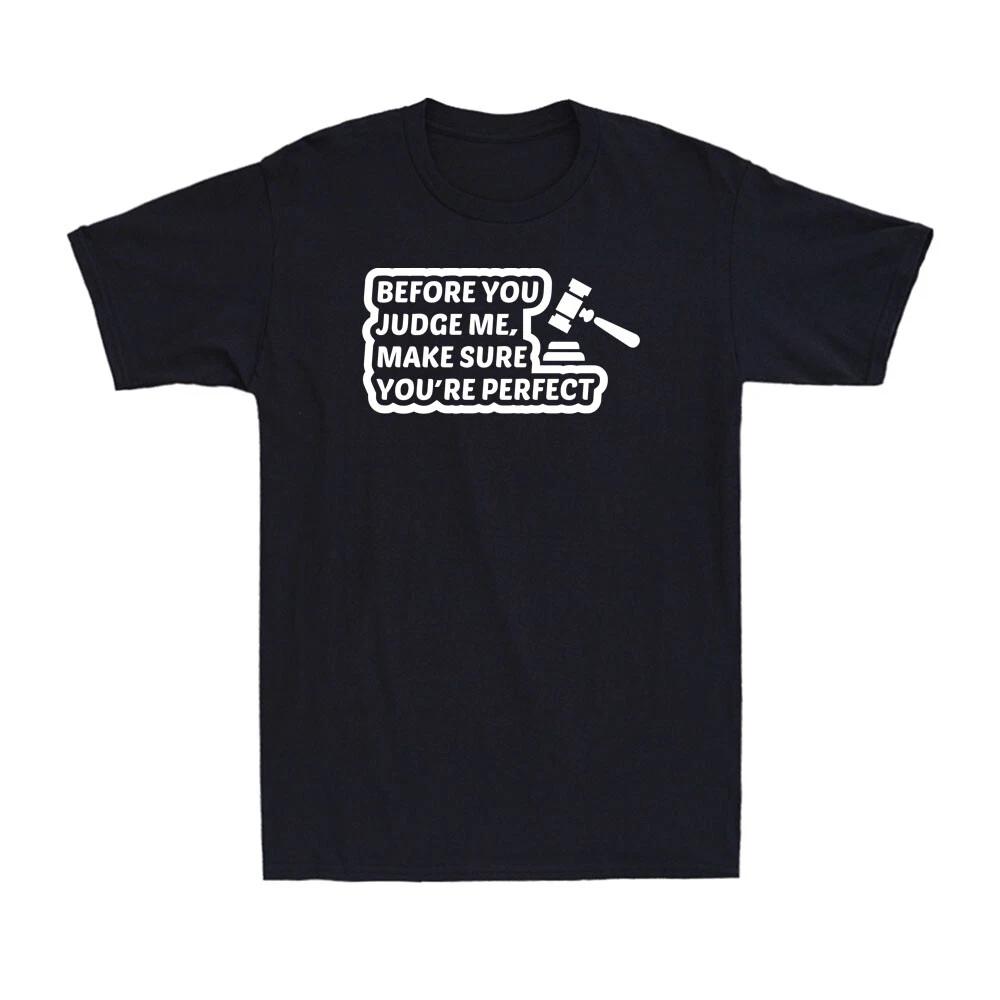Before You Judge Me, Make Sure You re Perfect Funny Humour Quote Men s T-Shirt XL