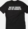 Not My Circus Not My Monkeys Funny T Shirt Tee Government