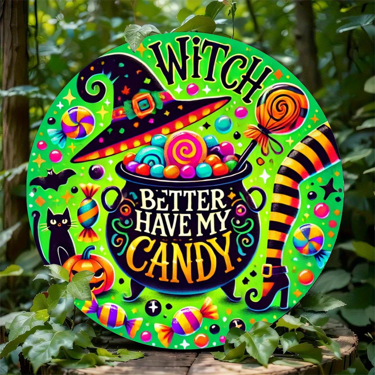 Witch Better Have My Candy Round Metal Tin Sign Colorful Halloween Wall Plaque for Party Home Decor 20x20cm(8x8inch)