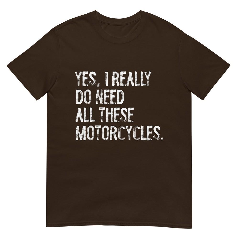 Yes I Really Do Need All These Motorcycles Funny Garage Tshirt