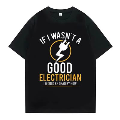 Se eu não fosse um bom eletricista estaria morto camiseta masculina top casual camiseta verão manga curta camiseta feminina gola redonda roupas