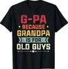 G-Pa Because Grandpa is for Old Guys Tshirt Fathers Day T-Shirt Unisex T-Shirt