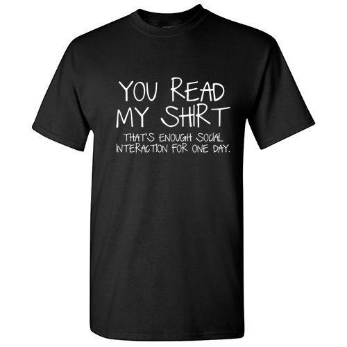 

You Read My Shirt That s Enough Social Interaction for the Day T shirt Tee Funny L