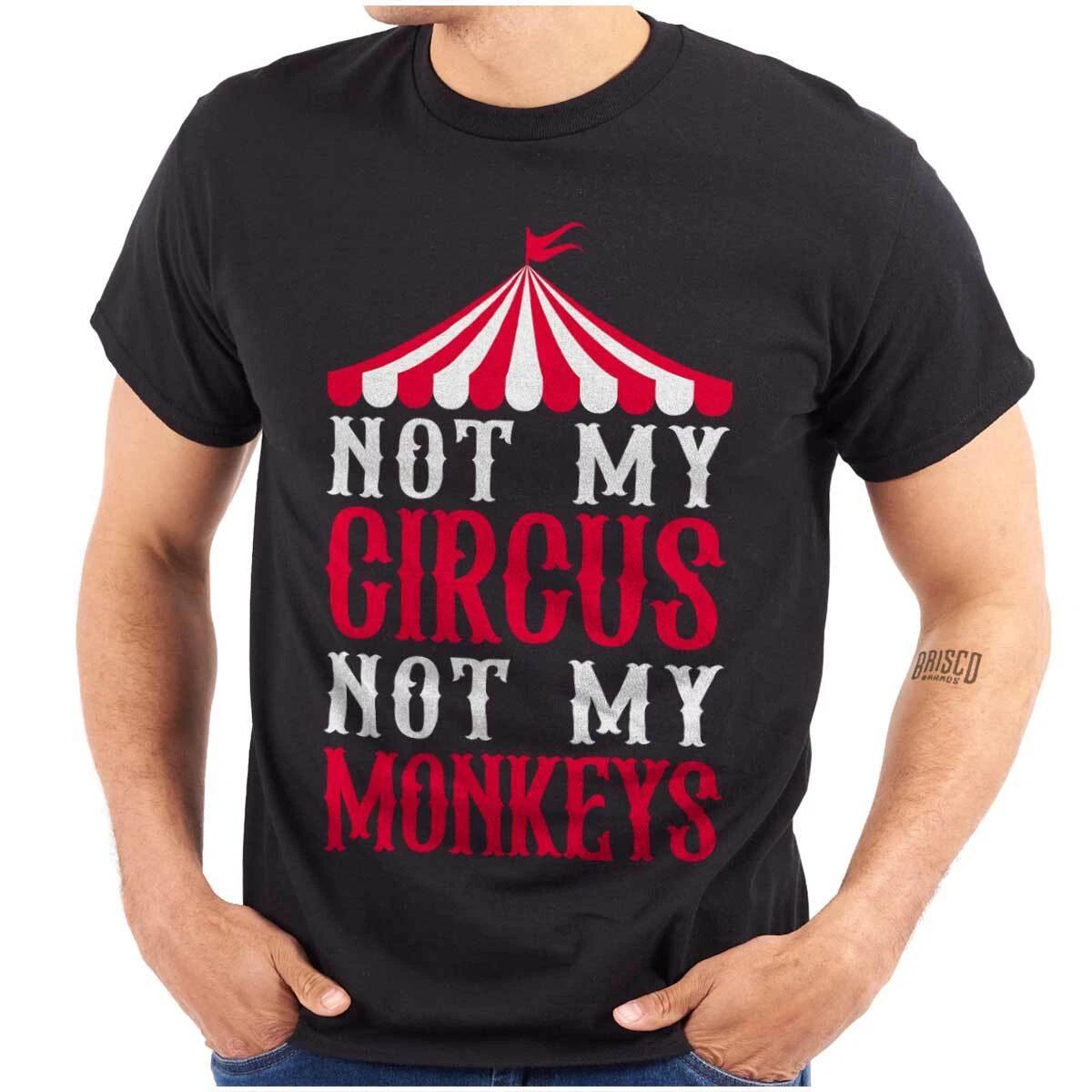 Funny Sarcastic Not My Circus Not My Monkeys Womens or Mens Crewneck T Shirt Tee S