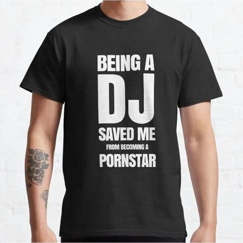 

Being A Dj Saved Me From Becoming Pornstar Classic T Shirt 5XL різнокольоровий