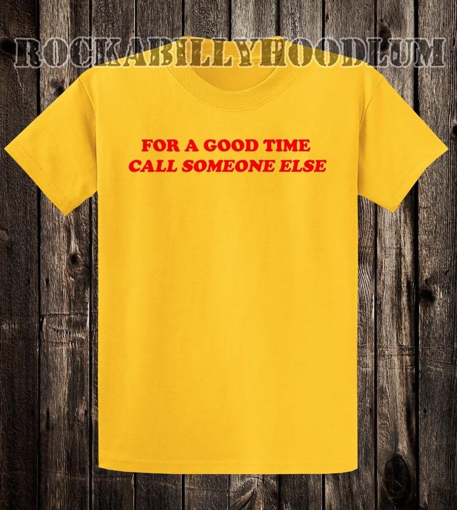 Retro Novelty Tee T Shirt Funny 100% Cotton For A Good Time Call Someone Else Unisex T-Shirt XXXL