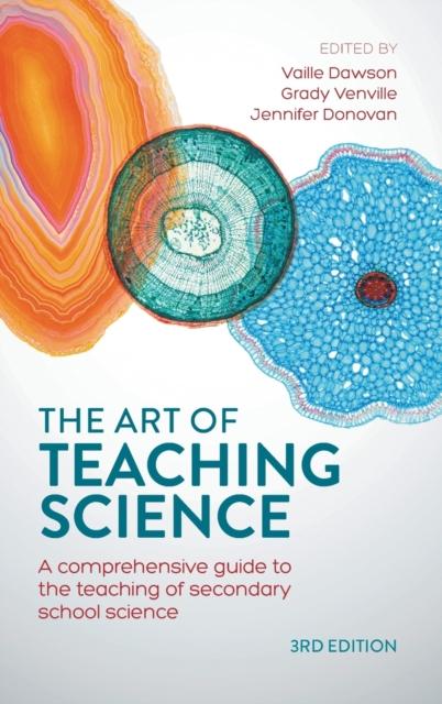 The The Art of Teaching Science : A Comprehensive Guide To the Teaching of Secondary School Science Book