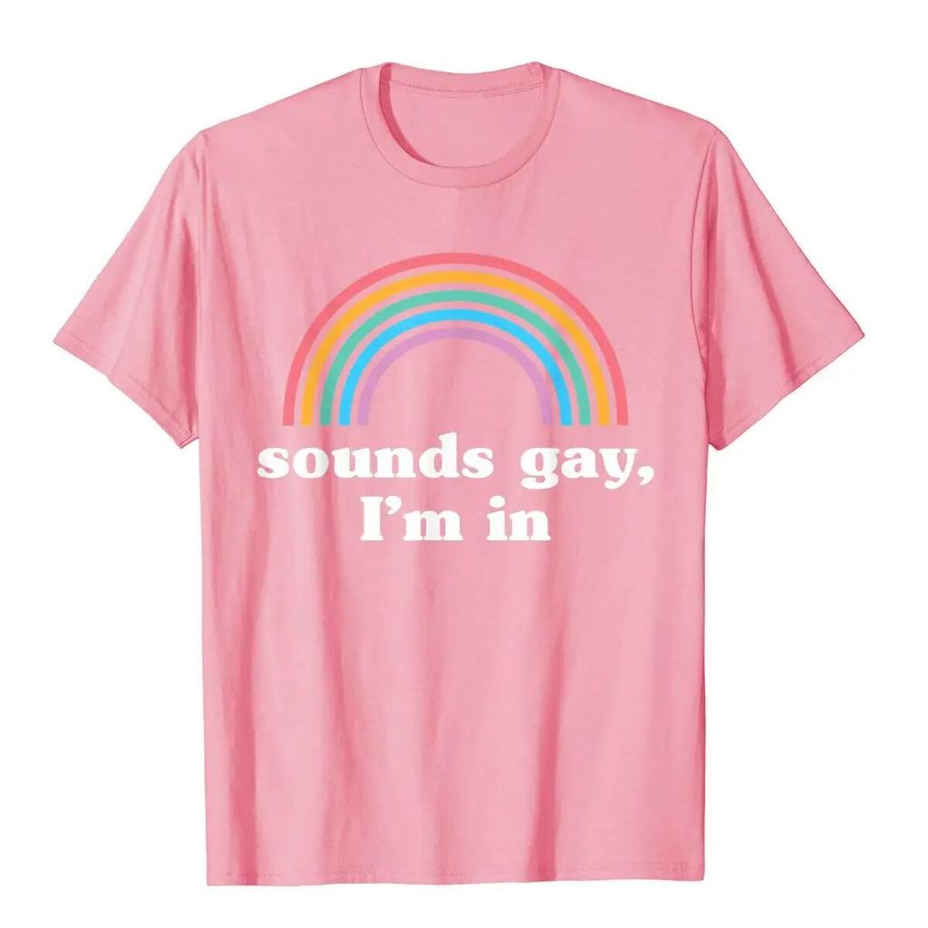 Sounds Gay I'm In T-Shirt Funny Unisexs T Shirts Cotton Tops Tees Preppy Style Kawaii Unisex Clothing
