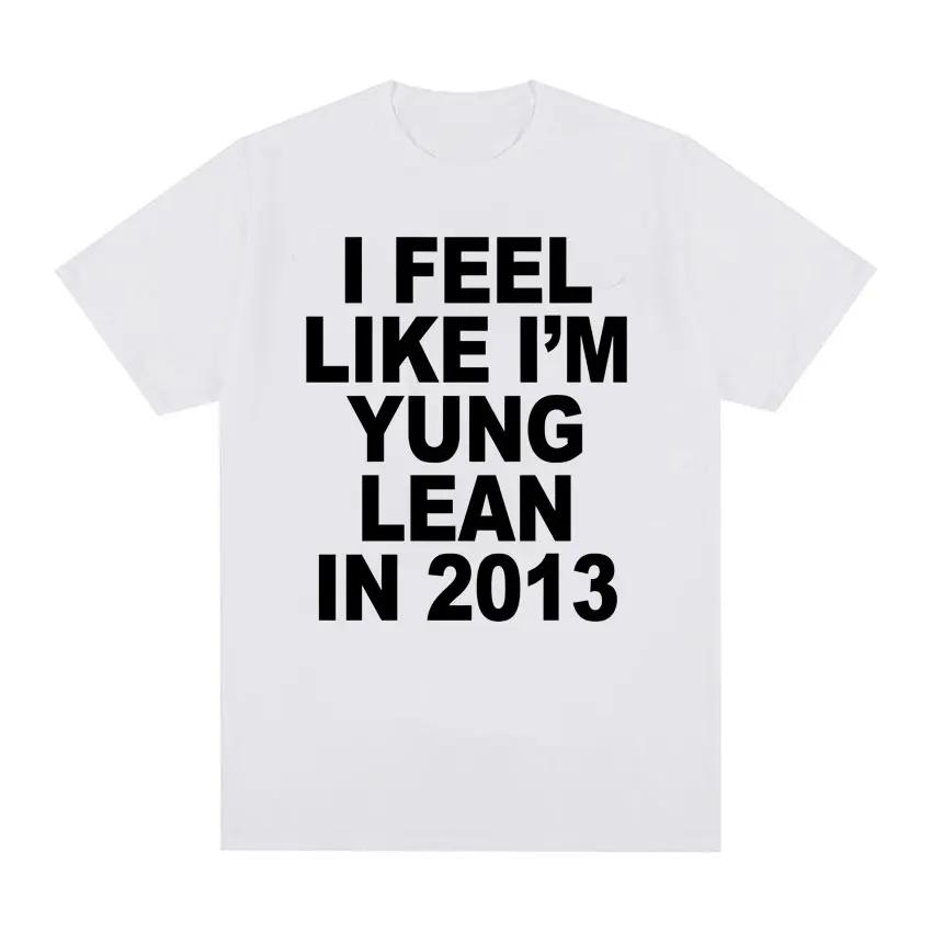 I Feel Like I'm Yung Lean in 2013 Print T Shirts Y2K Funny Rap Meme Hip Hop T Shirt Men Women Fashion Gothic Tshirt Short Sleeve