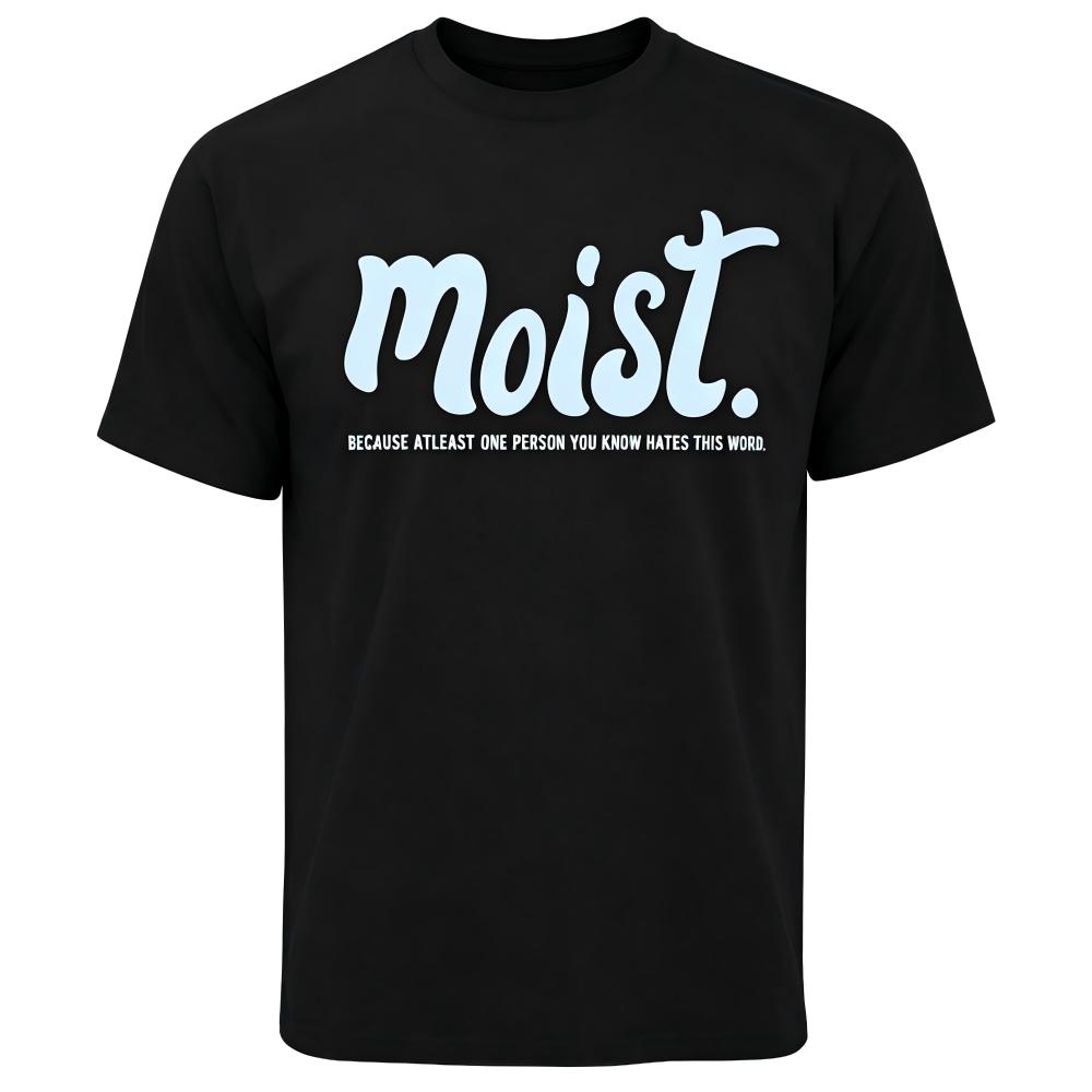 Moist Funny Slogan Graphic Casual Cotton T-Shirt