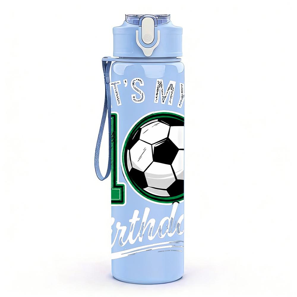 1PC It Is My 10th Birthday Soccer Print 750ml Color Plastic Water Bottle Leakproof Flip Straw Lid For Sports Office Home Use