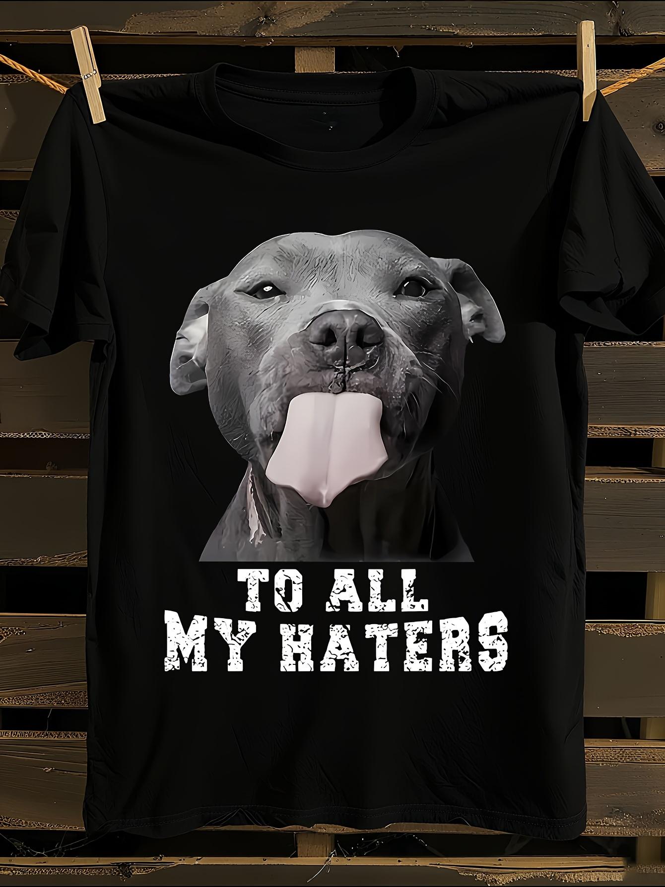 Funny Pitbull to All My Haters Tshirt L
