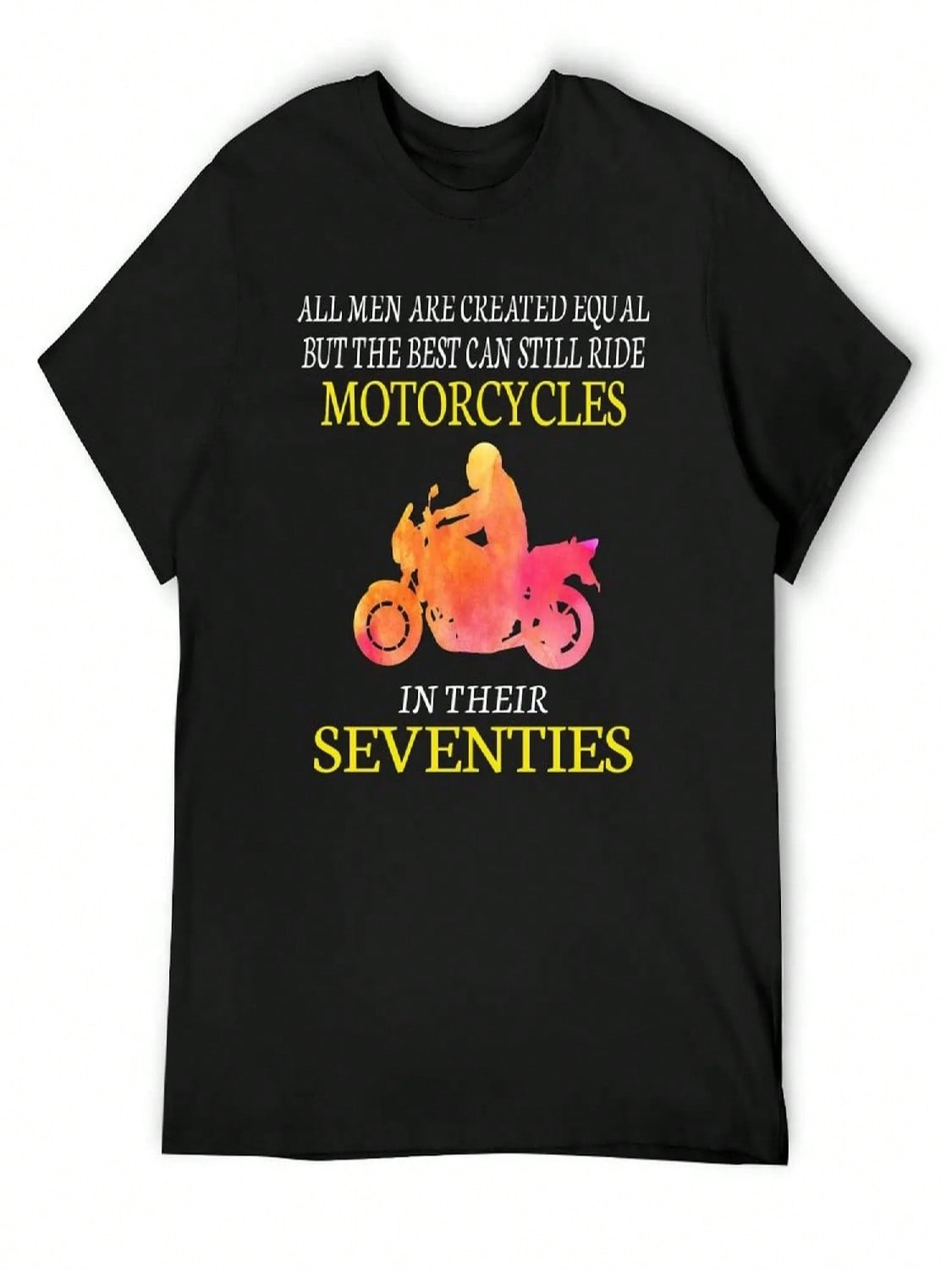All unisex Are Created Equal But The Best Can Still Ride Motorcycles In Their Seventies T-Shirt S