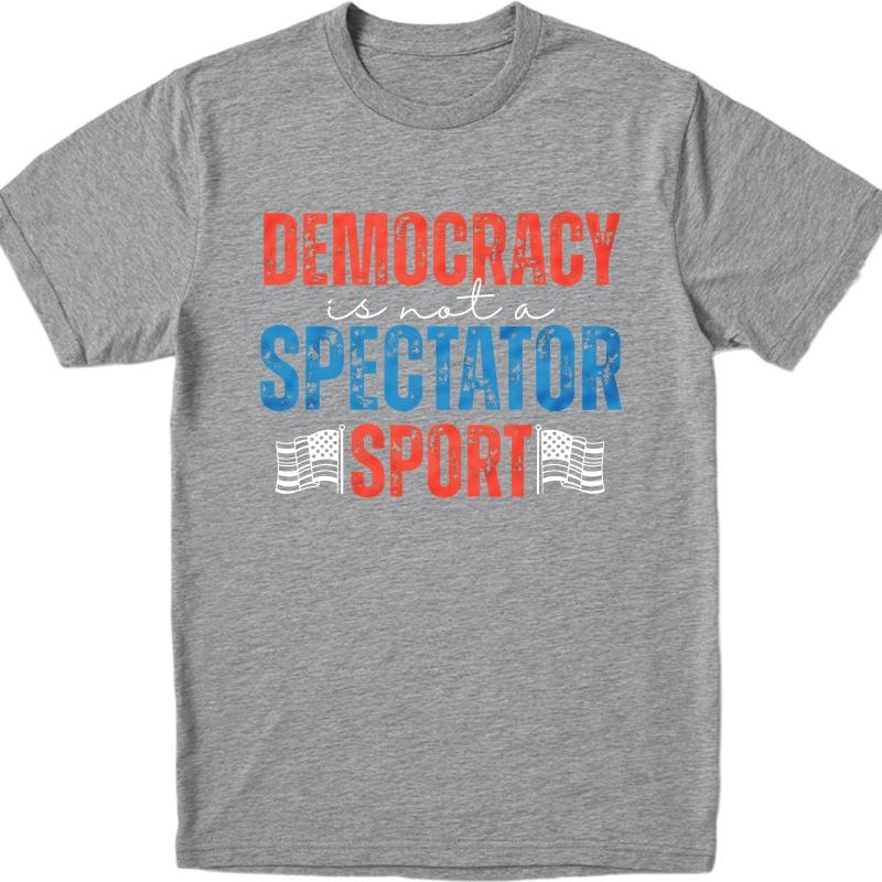 Oversized Summer For Men tshirt Democracy Is Not A Spectator Sport Short Sleeve Travel Round Neck Tees Cotton Tshirt For Men