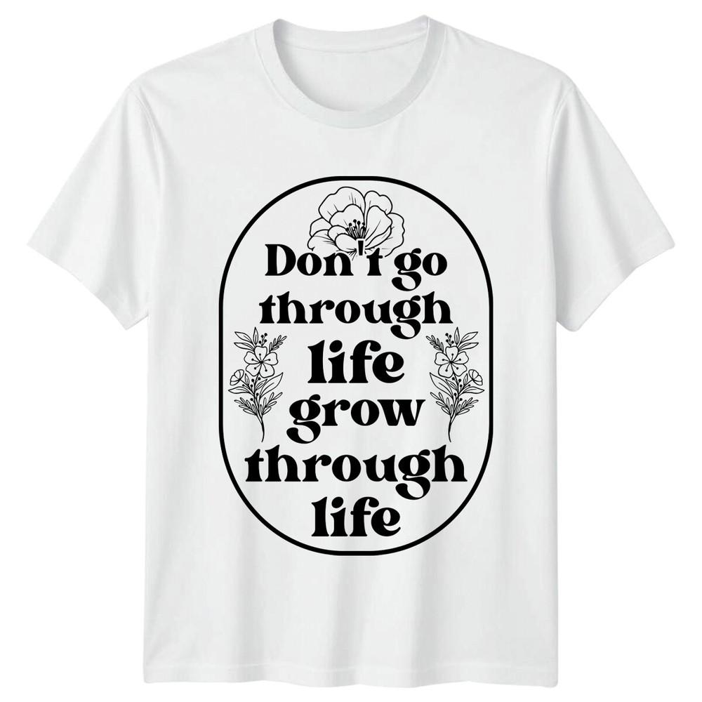 Dont Go Through Life Grow Through Life Floral Nature TShirt S