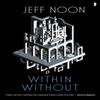 Within Without by Jeff Noon Paperback Book 9780857668981