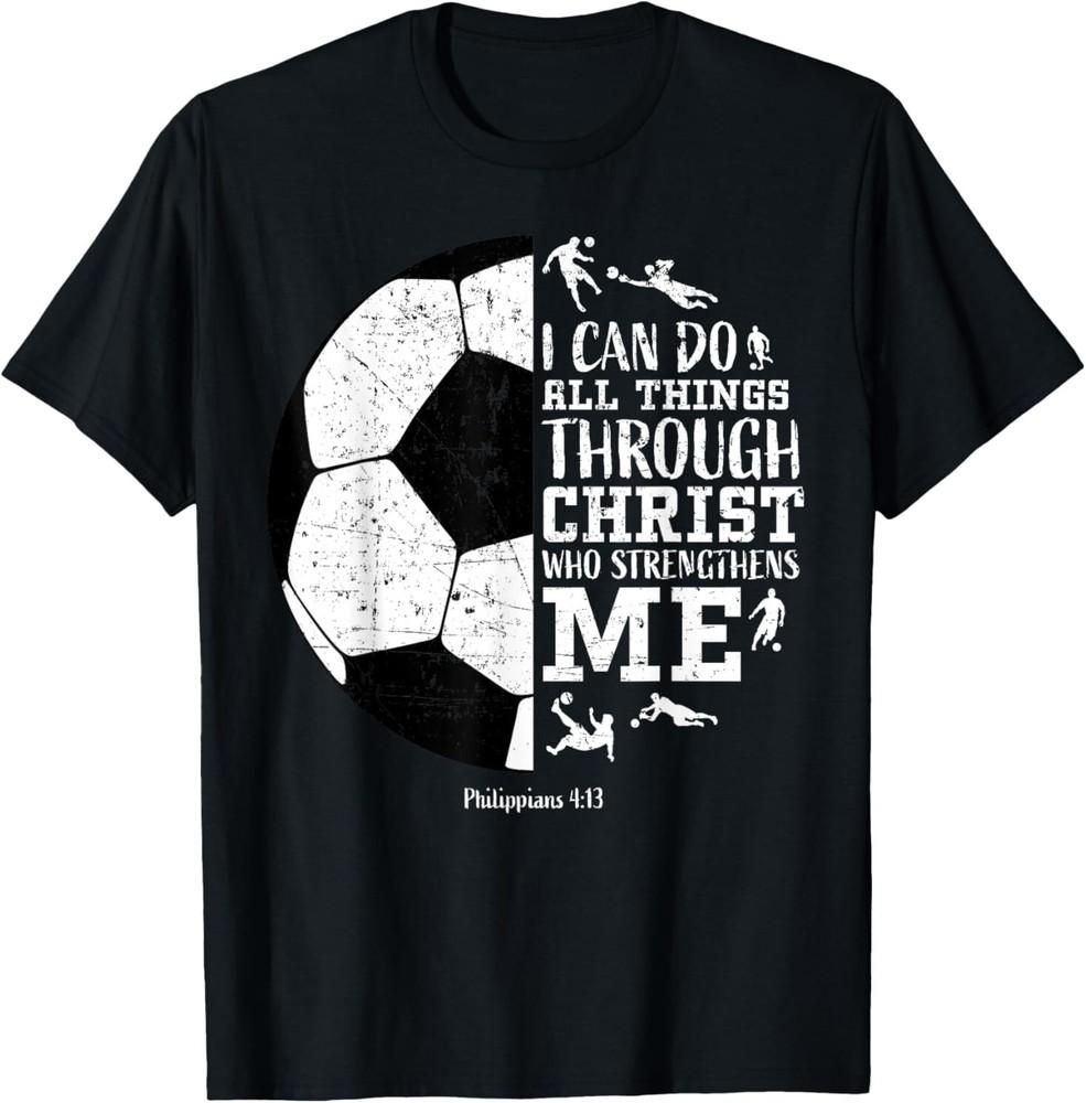 Christian Soccer Faith Graphic Bible Verse Philippians 4:13 T-Shirt